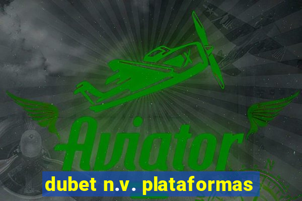 dubet n.v. plataformas